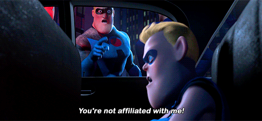 A gif from the movie The Incredibles, saying "you are not affiliated with me!"